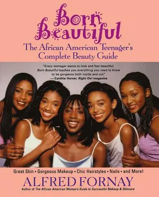 Born Beautiful: Krásná, krásná: Úplný průvodce krásou afroamerických teenagerů - Born Beautiful: The African American Teenager's Complete Beauty Guide