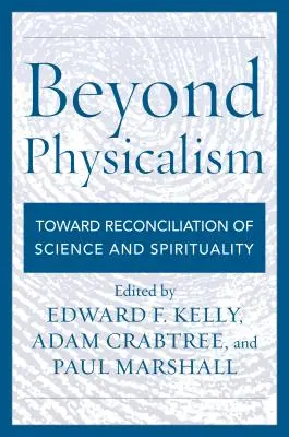 Za hranice fyzikalismu: Na cestě ke smíření vědy a spirituality. - Beyond Physicalism: Toward Reconciliation of Science and Spirituality