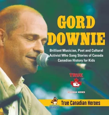 Gord Downie - geniální hudebník, básník a kulturní aktivista, který opěvoval příběhy Kanady - Kanadská historie pro děti - Praví kanadští hrdinové - Gord Downie - Brilliant Musician, Poet and Cultural Activist Who Sang Stories of Canada - Canadian History for Kids - True Canadian Heroes