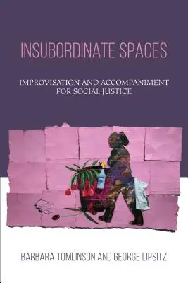 Nepodřízené prostory: Improvizace a doprovod pro sociální spravedlnost - Insubordinate Spaces: Improvisation and Accompaniment for Social Justice