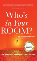Kdo je ve vašem pokoji: Jak si vytvořit svůj nejlepší život: tajemství, jak si vytvořit svůj nejlepší život - Who's in Your Room: The Secret to Creating Your Best Life