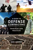 Průvodce zadáváním zakázek v oblasti obrany: Průvodce obrannou službou: Zásady a praxe - A Guide to Defense Contracting: Principles and Practices