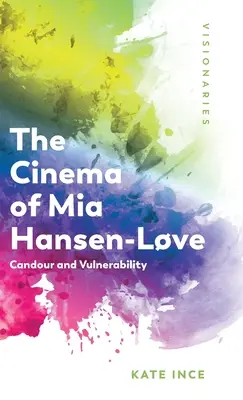 Kino MIA Hansen-Lve: Candour and Vulnerability (Svědomitost a zranitelnost) - The Cinema of MIA Hansen-Lve: Candour and Vulnerability