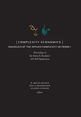 Ekonomie složitosti: Sborník příspěvků z podzimního sympozia Santa Fe Institute 2019 - Complexity Economics: Proceedings of the Santa Fe Institute's 2019 Fall Symposium