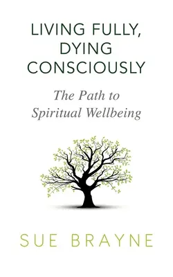 Žít naplno, umírat vědomě: Cesta k duchovní pohodě - Living Fully, Dying Consciously: The Path to Spiritual Wellbeing