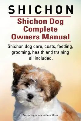 Shichon. Kompletní příručka pro majitele psa plemene shichon. Shichon pes péče, náklady, krmení, péče o srst, zdraví a výcvik vše v ceně. - Shichon. Shichon Dog Complete Owners Manual. Shichon dog care, costs, feeding, grooming, health and training all included.
