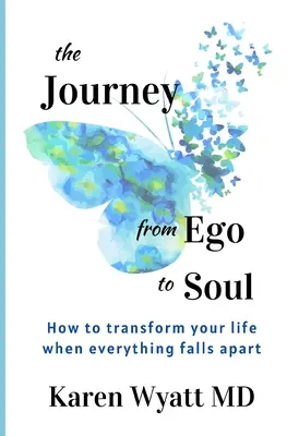 Cesta od ega k duši: Jak proměnit svůj život, když se všechno hroutí - The Journey from Ego to Soul: How to Transform Your Life When Everything Falls Apart