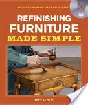 Zušlechťování nábytku jednoduše: Včetně doprovodného videa Krok za krokem - Refinishing Furniture Made Simple: Includes Companion Step-By-Step Video