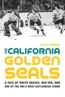 Kalifornští zlatí tuleni: Příběh o bílých bruslích, červeném inkoustu a jednom z nejneobvyklejších týmů NHL. - The California Golden Seals: A Tale of White Skates, Red Ink, and One of the NHL's Most Outlandish Teams