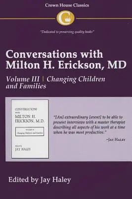 Rozhovory s doktorem Miltonem H. Ericksonem 3. díl: III. díl, Změna dětí a rodin - Conversations with Milton H. Erickson MD Vol 3: Volume III, Changing Children and Families