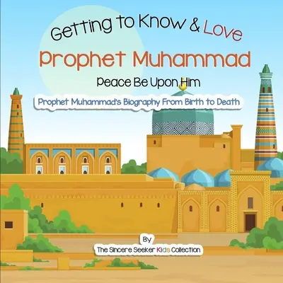 Poznávání a láska k proroku Muhammadovi: První seznámení s prorokem Muhammadem - Getting to Know and Love Prophet Muhammad: Your Very First Introduction to Prophet Muhammad