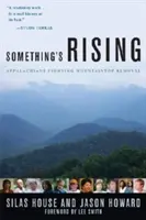 Something's Rising: Appalači bojují proti odstraňování horských vršků - Something's Rising: Appalachians Fighting Mountaintop Removal