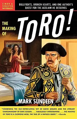 Toro: býčí zápasy, zlomená srdce a cesta jednoho autora za uznáním, které si zaslouží - The Making of Toro: Bullfights, Broken Hearts, and One Author's Quest for the Acclaim He Deserves