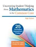 Odhalování myšlení žáků o matematice v rámci společného základu, střední školy: 25 sond pro formativní hodnocení - Uncovering Student Thinking about Mathematics in the Common Core, High School: 25 Formative Assessment Probes