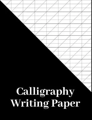 Kaligrafický papír na psaní: Kaligrafie: 180 stran, kaligrafický cvičný papír a sešit pro písmomalíře a kaligrafy, šikmá kaligrafie - Calligraphy Writing Paper: 180 Pages, calligraphers practice paper and workbook for lettering artist and calligraphy writers, slanted calligraphy