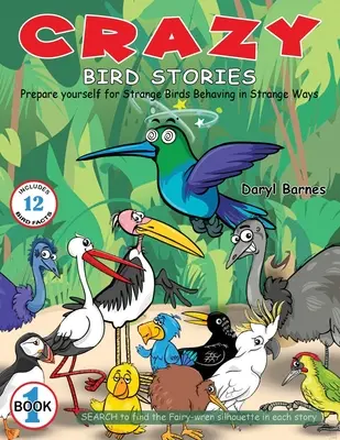 Bláznivé příběhy o ptácích: Připravte se na podivné ptáky, kteří se chovají podivně Kniha 1 - Crazy Bird Stories: Prepare yourself for Strange Birds Behaving in Strange Ways Book 1
