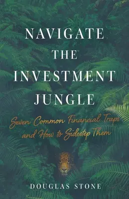Navigace v investiční džungli: Sedm nejčastějších finančních pastí a jak se jim vyhnout - Navigate the Investment Jungle: Seven Common Financial Traps and How to Sidestep Them