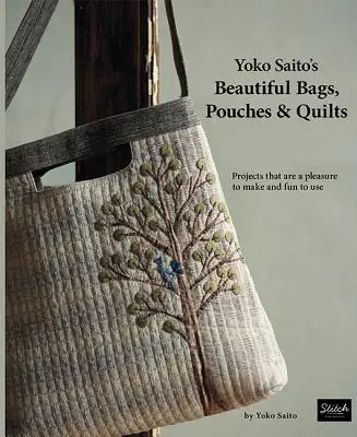Yoko Saito's Beautiful Bags, Pouches & Quilts (Krásné tašky, taštičky a deky): Saito Saito: Projekty, které je radost vyrábět a které je zábava používat - Yoko Saito's Beautiful Bags, Pouches & Quilts: Projects That Are a Pleasure to Make and Fun to Use
