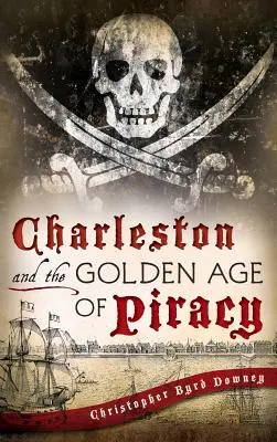 Charleston a zlatý věk pirátství - Charleston and the Golden Age of Piracy