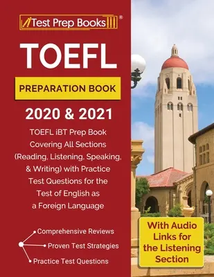 TOEFL Preparation Book 2020 and 2021: Příprava na zkoušky TOEFL 2020 a 2021: Přípravná kniha na TOEFL iBT pokrývající všechny sekce (čtení, poslech, mluvení a psaní) s cvičnými testovými otázkami. - TOEFL Preparation Book 2020 and 2021: TOEFL iBT Prep Book Covering All Sections (Reading, Listening, Speaking, and Writing) with Practice Test Questio