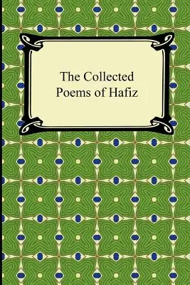 Sebrané básně Háfize ze Šízu - The Collected Poems of Hafiz