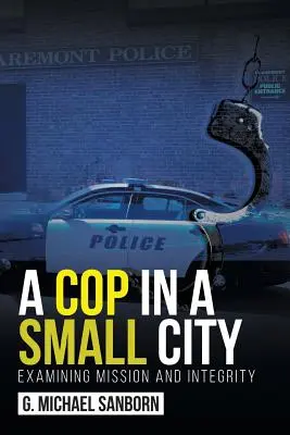 Policista v malém městě: Zkoumání poslání a integrity - A Cop in a Small City: Examining Mission and Integrity