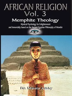 Africké náboženství Svazek 3: Memfitská teologie a mystická psychologie - AFRICAN RELIGION Volume 3: Memphite Theology and Mystical Psychology