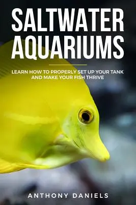 Slaná akvária: Naučte se, jak správně nastavit nádrž a jak zajistit, aby vaše ryby prosperovaly. - Saltwater Aquariums: Learn How to Properly Set Up Your Tank and Make Your Fish Thrive
