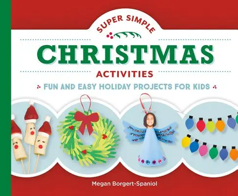 Super jednoduché vánoční aktivity: Vánoce: zábavné a snadné sváteční projekty pro děti - Super Simple Christmas Activities: Fun and Easy Holiday Projects for Kids