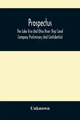 Prospekt, Společnost pro průplav na jezeře Erie a řece Ohio (Lake Erie And Ohio River Ship Canal Company Preliminary And Confidential) - Prospectus, The Lake Erie And Ohio River Ship Canal Company Preliminary And Confidential
