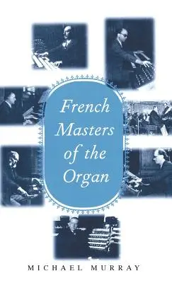 Francouzští mistři varhanní hry: Saint-Sans, Franck, Widor, Vierne, Dupr, Langlais, Messiaen - French Masters of the Organ: Saint-Sans, Franck, Widor, Vierne, Dupr, Langlais, Messiaen