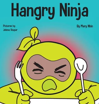 Hangry Ninja: Dětská kniha o prevenci hangerů a zvládání meltdownů a výbuchů vzteku - Hangry Ninja: A Children's Book About Preventing Hanger and Managing Meltdowns and Outbursts