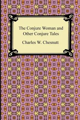 The Conjure Woman and Other Conjure Tales (Kejklířka a jiné kejklířské příběhy) - The Conjure Woman and Other Conjure Tales