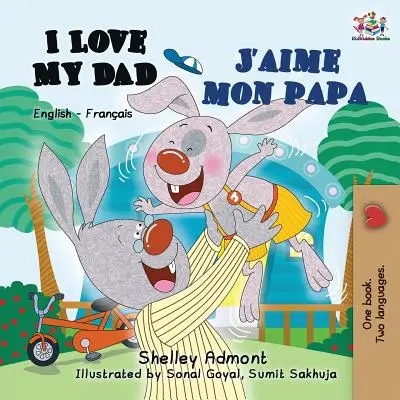 I Love My Dad J'aime mon papa: Anglicko-francouzská dvojjazyčná kniha pro děti - I Love My Dad J'aime mon papa: English French Bilingual Book for Kids