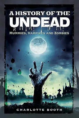 Dějiny nemrtvých: Mumie, upíři a zombie: historie dějin starověku - A History of the Undead: Mummies, Vampires and Zombies