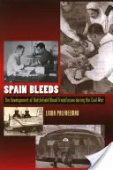 Španělsko krvácí: Vývoj krevní transfuze na bojišti během občanské války - Spain Bleeds: The Development of Battlefield Blood Transfusion During the Civil War