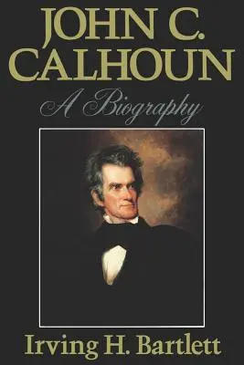 John C. Calhoun: C. Calhoun: Životopis - John C. Calhoun: A Biography