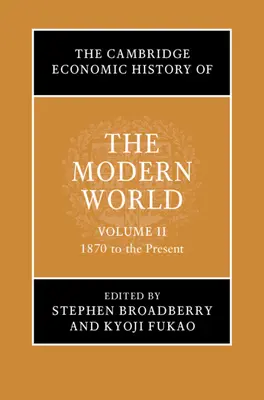 Cambridgeské hospodářské dějiny moderního světa: Svazek 2, od roku 1870 do současnosti - The Cambridge Economic History of the Modern World: Volume 2, 1870 to the Present