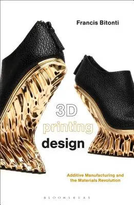 Design 3D tisku: Aditivní výroba a materiálová revoluce - 3D Printing Design: Additive Manufacturing and the Materials Revolution