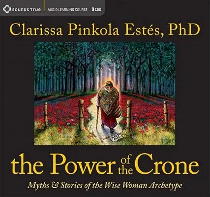 Síla Crone: Mýty a příběhy archetypu moudré ženy - The Power of the Crone: Myths and Stories of the Wise Woman Archetype