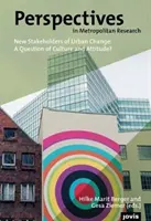 Perspektivy metropolitního výzkumu 4: Nové zainteresované strany městských změn: Otázka kultury a postoje? - Perspectives in Metropolitan Research 4: New Stakeholders of Urban Change: A Question of Culture and Attitude?