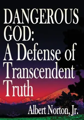 Nebezpečný Bůh: Obhajoba transcendentní pravdy - Dangerous God: A Defense of Transcendent Truth
