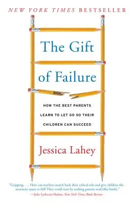Dar selhání: Jak se nejlepší rodiče učí nechat jít, aby jejich děti mohly uspět. - The Gift of Failure: How the Best Parents Learn to Let Go So Their Children Can Succeed