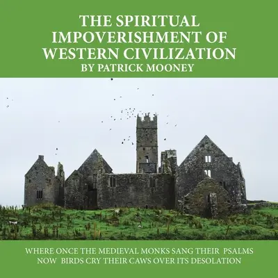 Duchovní ochuzení západní civilizace: Tam, kde kdysi středověcí mniši zpívali žalmy, nyní ptáci křičí nad její zpustlostí - The Spiritual Impoverishment of Western Civilization: Where Once the Medieval Monks Sang Their Psalms Now Birds Cry Their Caws over Its Desolation