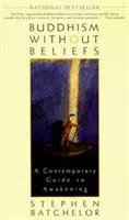 Buddhismus bez víry: Současný průvodce probuzením - Buddhism Without Beliefs: A Contemporary Guide to Awakening