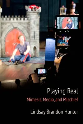 Hra na realitu: Mimesis, média a rošťárny - Playing Real: Mimesis, Media, and Mischief