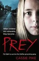 Kořist - Můj boj o přežití v halifaxském gangu hlídačů - Prey - My Fight to Survive the Halifax Grooming Gang