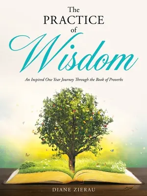 Praxe moudrosti: Inspirovaná roční cesta knihou Přísloví - The Practice of Wisdom: An Inspired One Year Journey Through the Book of Proverbs