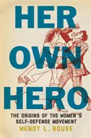 Její vlastní hrdinka: Počátky ženského sebeobranného hnutí - Her Own Hero: The Origins of the Women's Self-Defense Movement