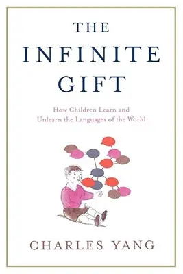 Nekonečný dar: Jak se děti učí a odnaučují jazyky Th - The Infinite Gift: How Children Learn and Unlearn the Languages of Th